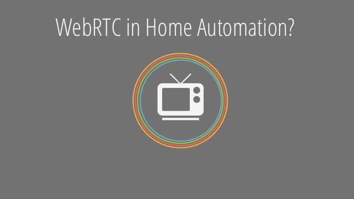 WebRTC for Home Automation