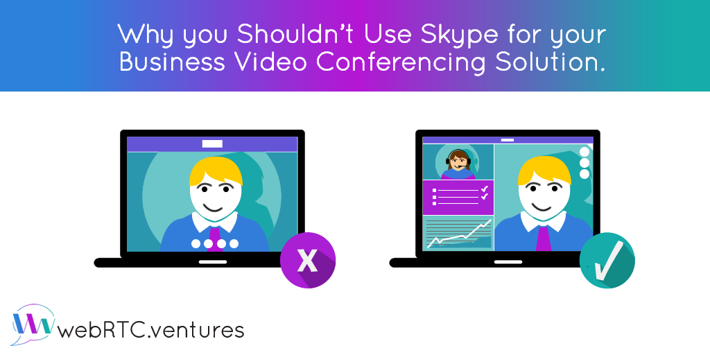 Why you Shouldn't Use Skype For Your Business Video Conferencing Solution