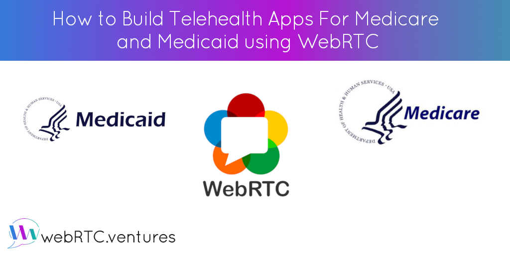 How to Build Telehealth Apps For Medicare and Medicaid using WebRTC