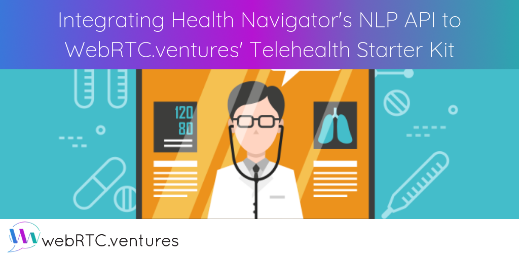 Integrating Health Navigator's NLP API with WebRTC.ventures' Telehealth Starter Kit