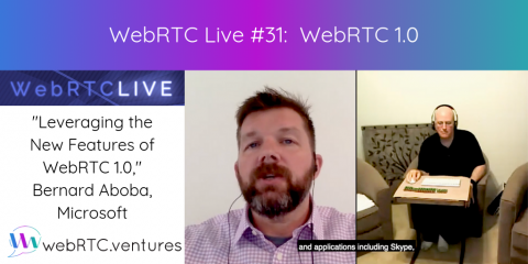 WebRTC Live #31: “Leveraging the New Features of WebRTC 1.0,” Bernard Aboba, Microsoft