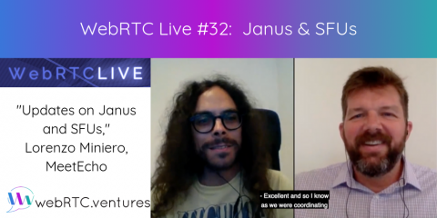 WebRTC Live #32 – “Updates on Janus & SFUs,” Lorenzo Miniero, MeetEcho