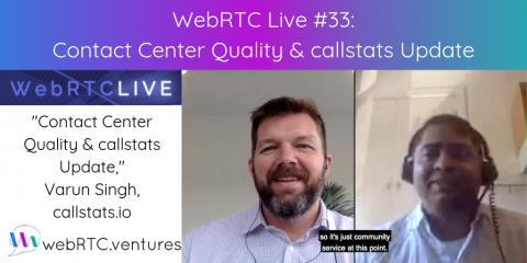 WebRTC Live #33 – “Contact Center Quality & callstats Update,” Varun Singh, callstats.io