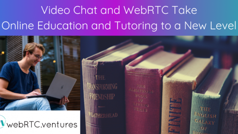 Video Chat and WebRTC Take Online Education and Tutoring to a New Level