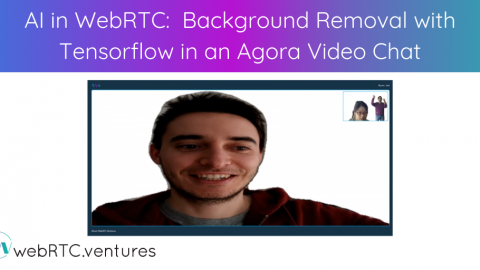 AI in WebRTC: Background Removal with Tensorflow in an Agora Video Chat