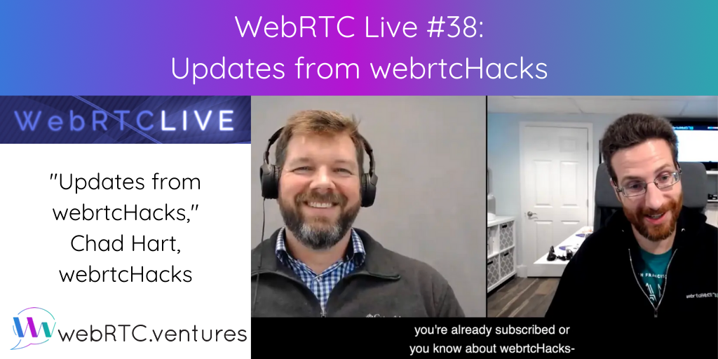 On February 5th, WebRTC.ventures produced Episode #38 of WebRTC Live with guest Chad Hart, who discussed webrtcHacks, AI in RTC, and WebRTC updates.