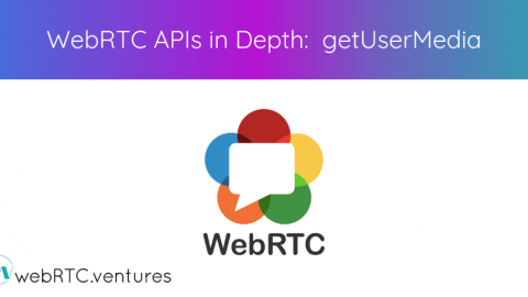 WebRTC APIs in Depth: getUserMedia