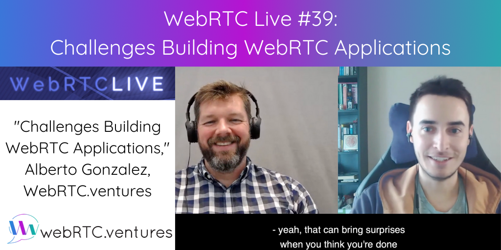 On March 4th, WebRTC.ventures produced Episode #39 of WebRTC Live with guest Alberto Gonzalez, who discussed the complexities of building WebRTC apps.