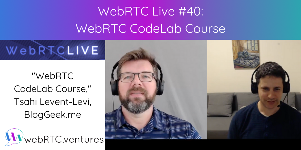 On April 1st, WebRTC.ventures produced Episode #40 of WebRTC Live with guest Tsahi Levent-Levi, who discussed his new WebRTC CodeLab course!