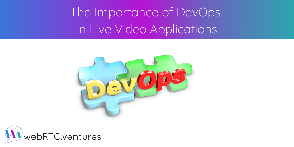 DevOps is a set of skills that our WebRTC development clients are needing more and more, even if they don’t ask for it by name. Implementing quality DevOps is particularly crucial to live video applications for its ability to enable scalable architectures, reliable applications, easier application maintenance, easier application transition, and continuous improvement.