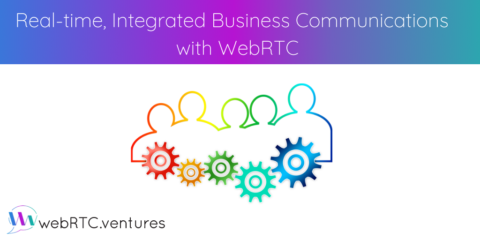 Real-time, Integrated Business Communications with WebRTC