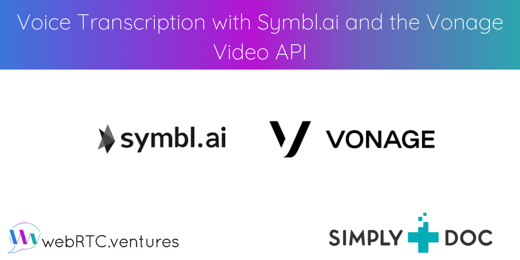 Symbl.ai’s Speech-to-Text capability is an extremely useful and much needed conversational intelligence tool for closed captioning. We asked one of our WebRTC Engineers, Hamza Nasir, to build a transcription demo with this native Streaming API into our SimplyDoc Telehealth Starter Kit, powered by the Vonage Video API.