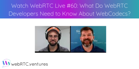 Watch WebRTC Live #60: What WebRTC Developer Need to Know About WebCodecs
