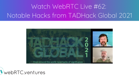 Watch WebRTC Live #62: Notable Hacks from TADHack Global 2021