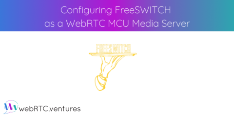 Configuring FreeSWITCH as a WebRTC MCU Media Server