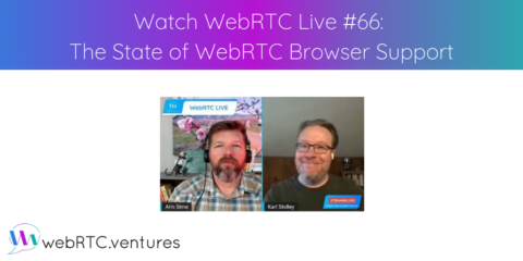 Watch WebRTC Live #66: The State of WebRTC Browser Support
