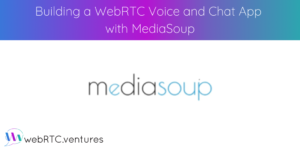 Building A WebRTC Voice And Chat App With MediaSoup - WebRTC.ventures