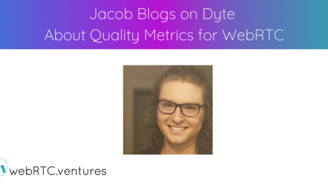 Jacob Blogs on Dyte About Quality Metrics for WebRTC