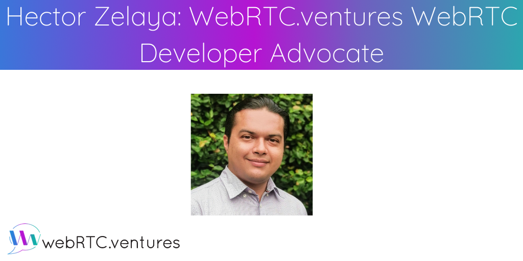 WebRTC.ventures is pleased to announce the promotion of Hector Zelaya to WebRTC Developer Advocate. Hector will be a technical community builder to educate potential clients and our internal team about the basics and best practices in WebRTC application development. 