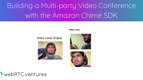 Building a Multi-Party Video Conference with the Amazon Chime SDK