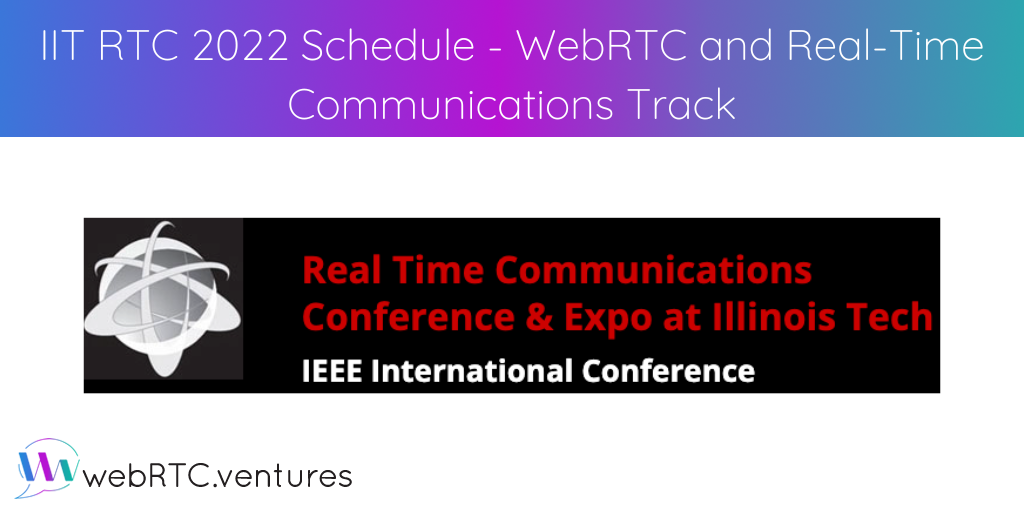 The schedule for our WebRTC and Real-Time Communications Track at the IIT Real Time Communications Conference has been published. Our track will run October 11 and 13. Register to attend the conference virtually right now - it’s free!