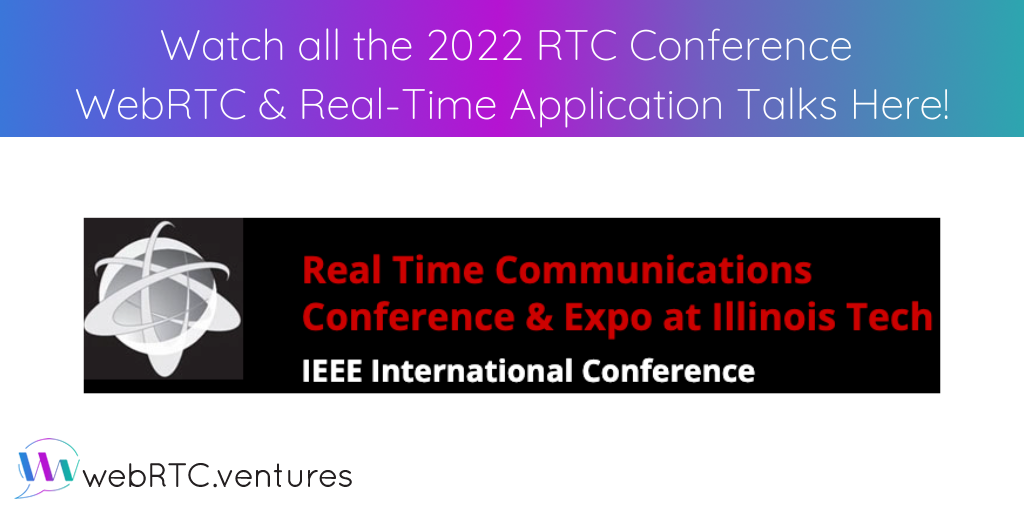 Watch all the talks from the WebRTC & Real Time Applications track of the 2022 RTC Conference right here! Talks on Janus, Kamailio, the Metaverse, Zoom, WebCodecs, WebTransport, end to end efficiency, WebRTC CPaaS Optimizations, the RTCDataChannel API, open source trends, and more!