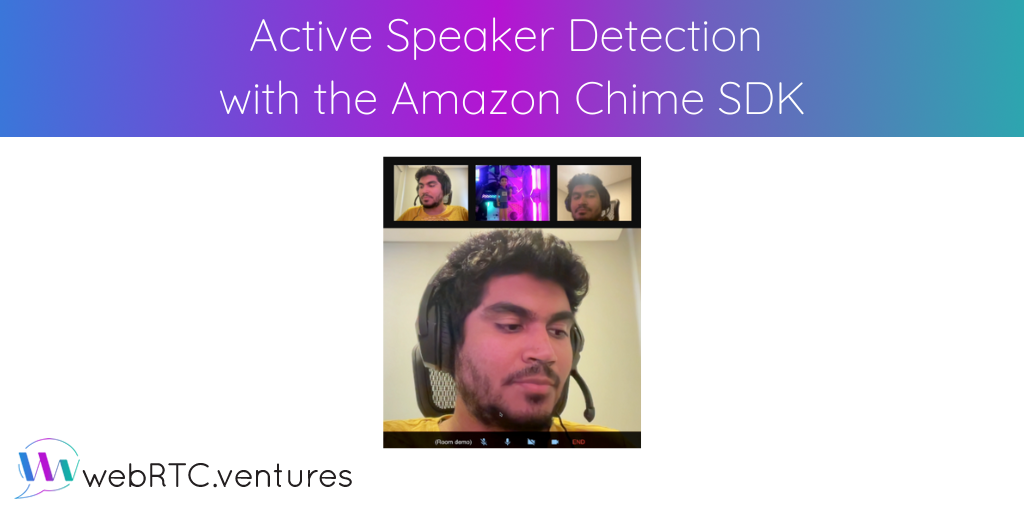 Active Speaker Detection with the Amazon Chime SDK RTC.ventures