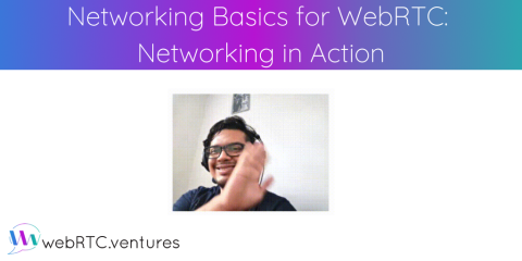 Networking Basics for WebRTC: Networking in Action