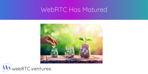 WebRTC Has Matured
