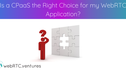 Is a CPaaS the Right Choice for my WebRTC Application?