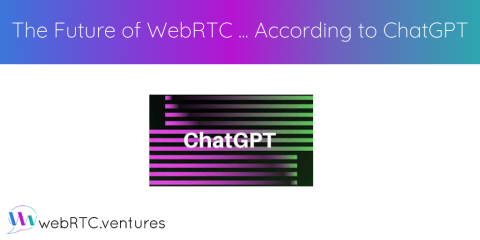 The Future of WebRTC … According to ChatGPT